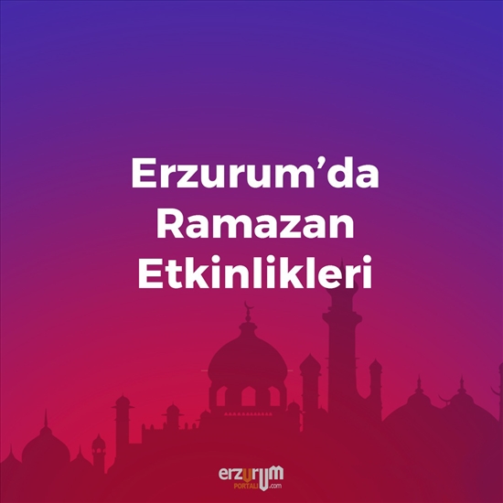 Erzurum Ramazan Etkinlikleri Yayınlandı